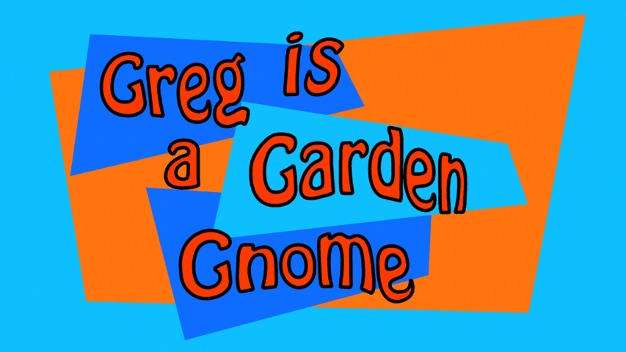 Greg is a Garden Gnome Ep02
